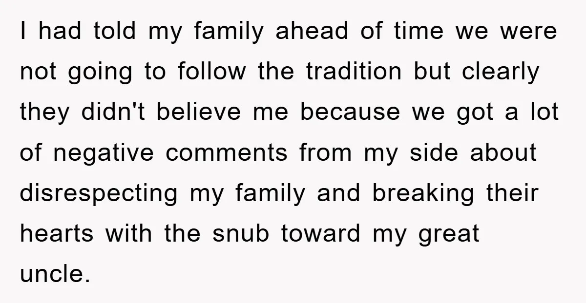 I had told my family ahead of time we were not going to follow the tradition but clearly they didn't believe me because we got a lot of negative comments...