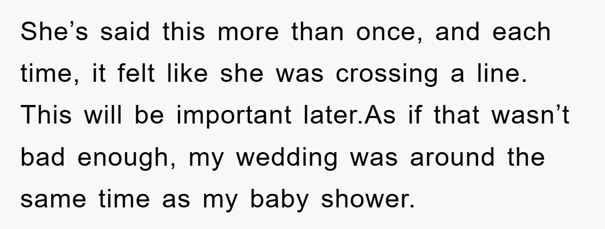 She’s said this more than once, and each time, it felt like she was crossing a line. This will be important later.As if that wasn’t bad enough, my wedding was...