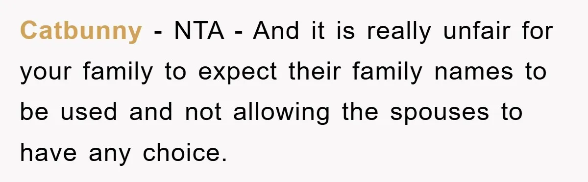 Catbunny − NTA - And it is really unfair for your family to expect their family names to be used and not allowing the spouses to have any choice.