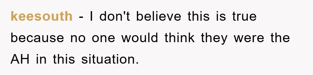 keesouth − I don't believe this is true because no one would think they were the AH in this situation.