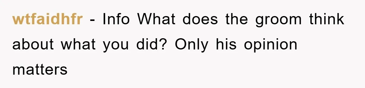 wtfaidhfr − Info What does the groom think about what you did? Only his opinion matters