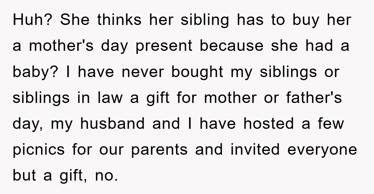 Huh? She thinks her sibling has to buy her a mother's day present because she had a baby? I have never bought my siblings or siblings in law a gift...