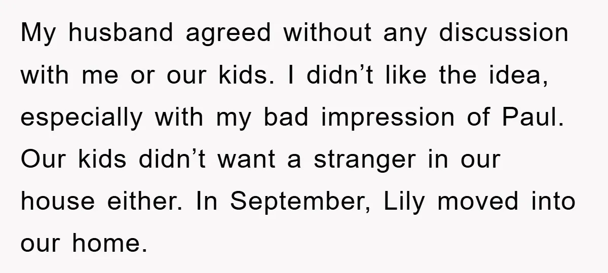 My husband agreed without any discussion with me or our kids. I didn’t like the idea, especially with my bad impression of Paul. Our kids didn’t want a stranger in...