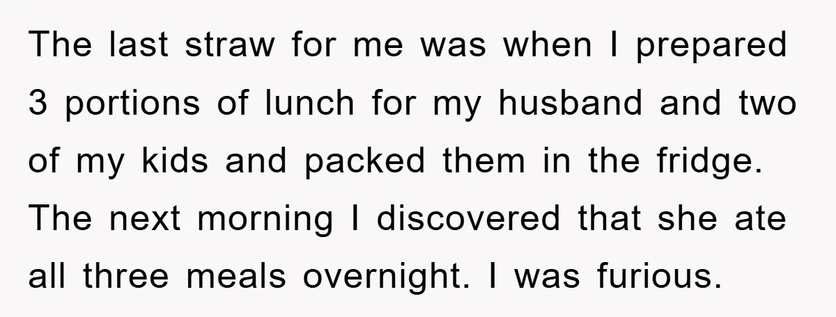 The last straw for me was when I prepared 3 portions of lunch for my husband and two of my kids and packed them in the fridge. The next morning...