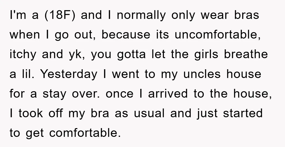 I'm a (18F) and I normally only wear bras when I go out, because its uncomfortable, itchy and yk, you gotta let the girls breathe a lil. Yesterday I went...