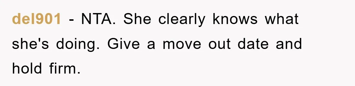 del901 − NTA. She clearly knows what she's doing. Give a move out date and hold firm.