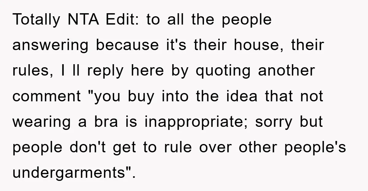 Totally NTA Edit: to all the people answering because it's their house, their rules, I ll reply here by quoting another comment "you buy into the idea that not wearing...