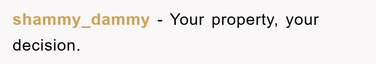 shammy_dammy − Your property, your decision.