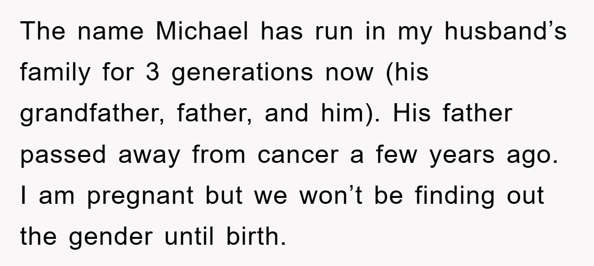 The name Michael has run in my husband’s family for 3 generations now (his grandfather, father, and him). His father passed away from cancer a few years ago. I am...