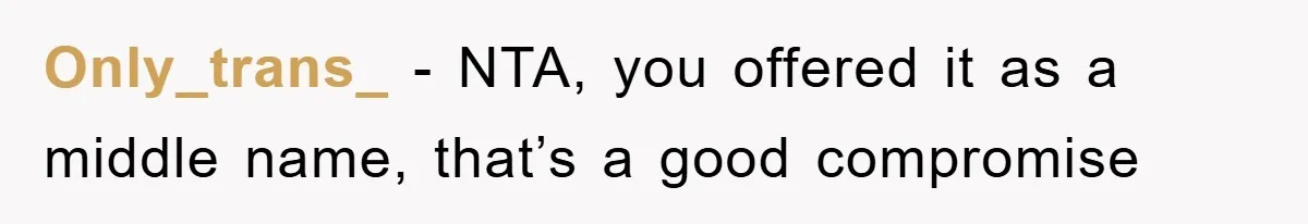 Only_trans_ − NTA, you offered it as a middle name, that’s a good compromise