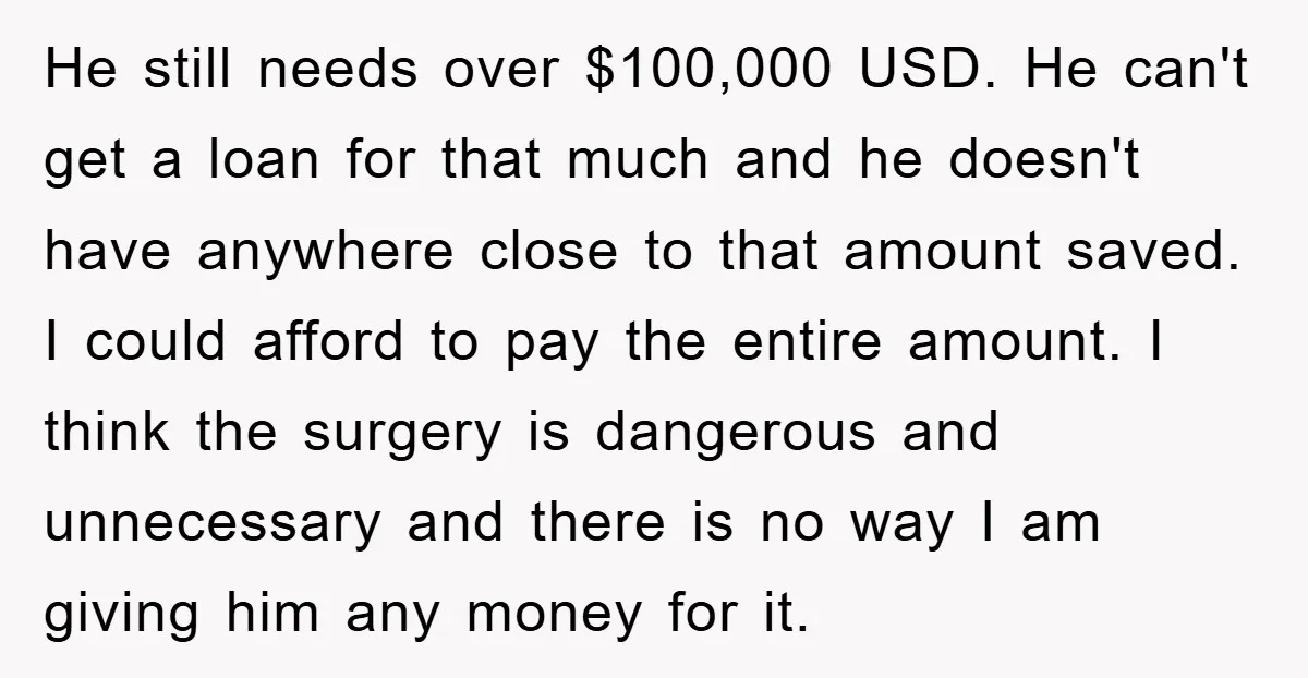 He still needs over $100,000 USD. He can't get a loan for that much and he doesn't have anywhere close to that amount saved. I could afford to pay the...