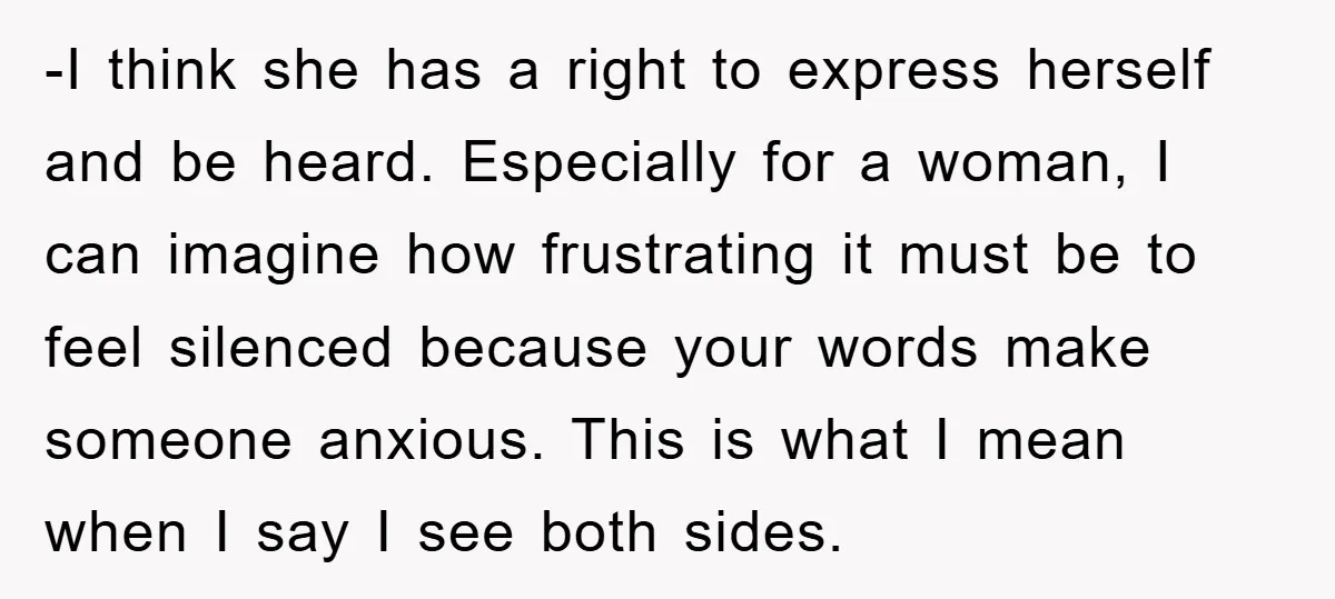 -I think she has a right to express herself and be heard. Especially for a woman, I can imagine how frustrating it must be to feel silenced because your words...