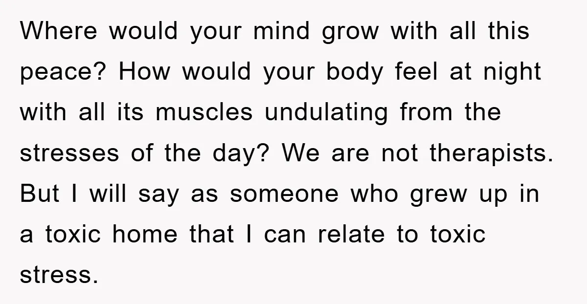 Where would your mind grow with all this peace? How would your body feel at night with all its muscles undulating from the stresses of the day? We are not...