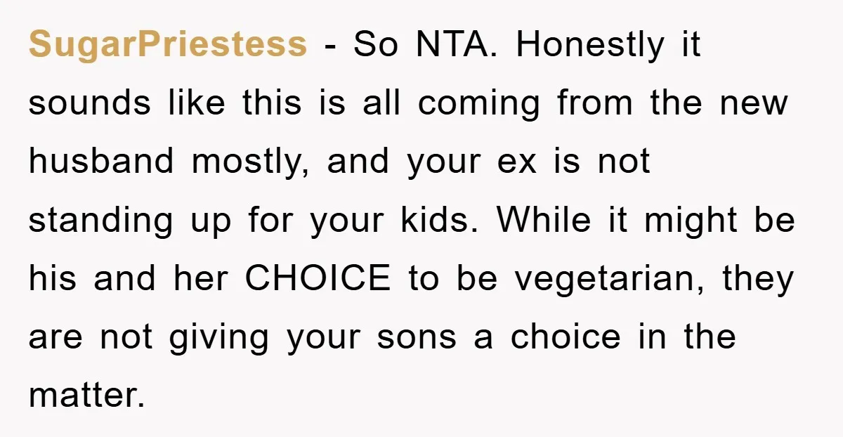 SugarPriestess − So NTA. Honestly it sounds like this is all coming from the new husband mostly, and your ex is not standing up for your kids. While it might...