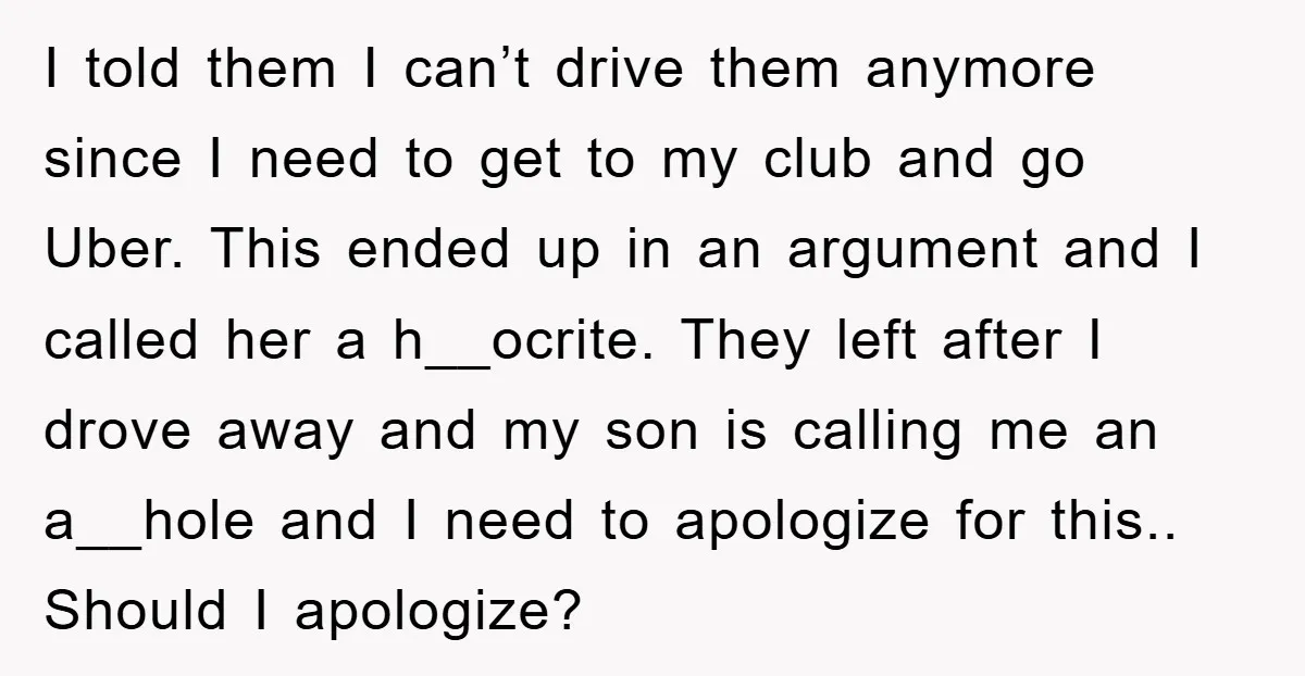 I told them I can’t drive them anymore since I need to get to my club and go Uber. This ended up in an argument and I called her a...
