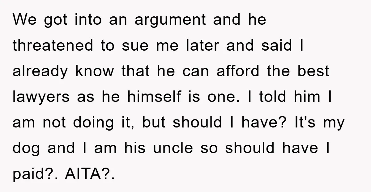 We got into an argument and he threatened to sue me later and said I already know that he can afford the best lawyers as he himself is one. I...