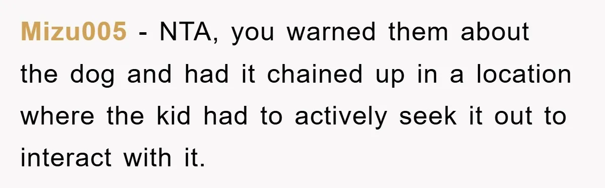 Mizu005 − NTA, you warned them about the dog and had it chained up in a location where the kid had to actively seek it out to interact with it.