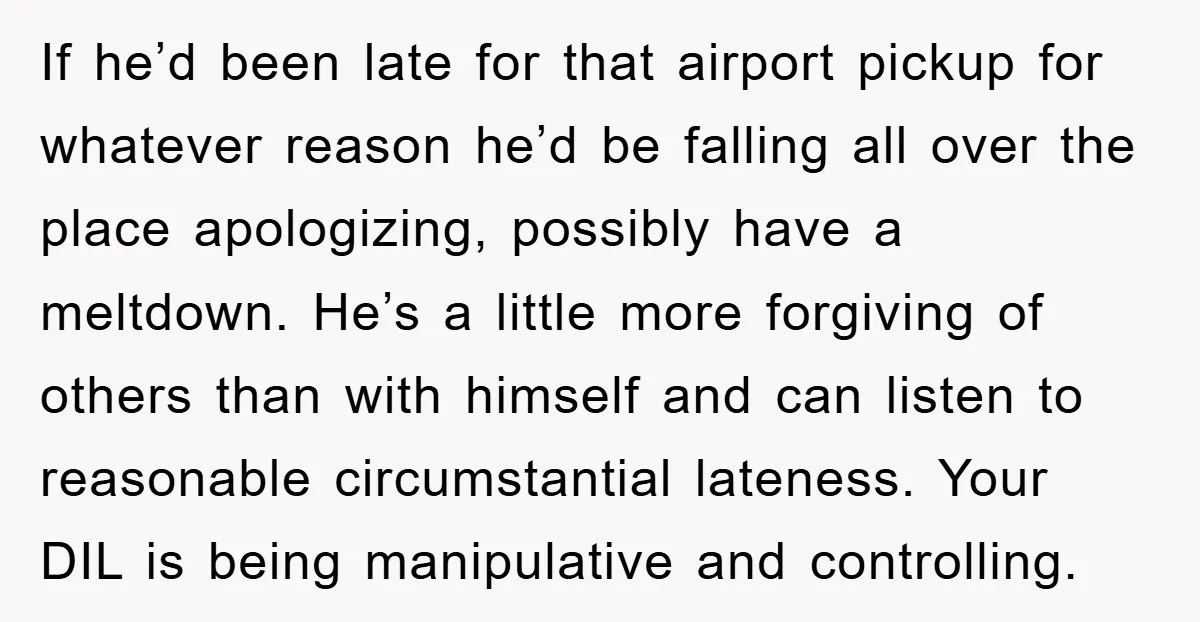 If he’d been late for that airport pickup for whatever reason he’d be falling all over the place apologizing, possibly have a meltdown. He’s a little more forgiving of others...