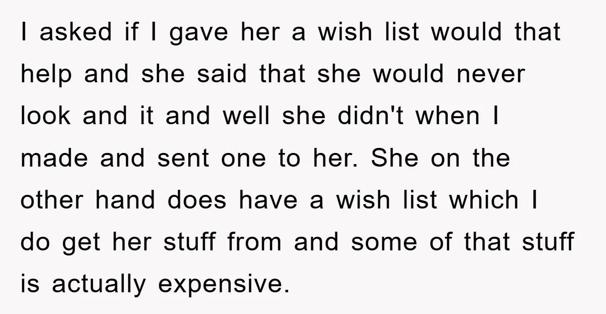 I asked if I gave her a wish list would that help and she said that she would never look and it and well she didn't when I made and...