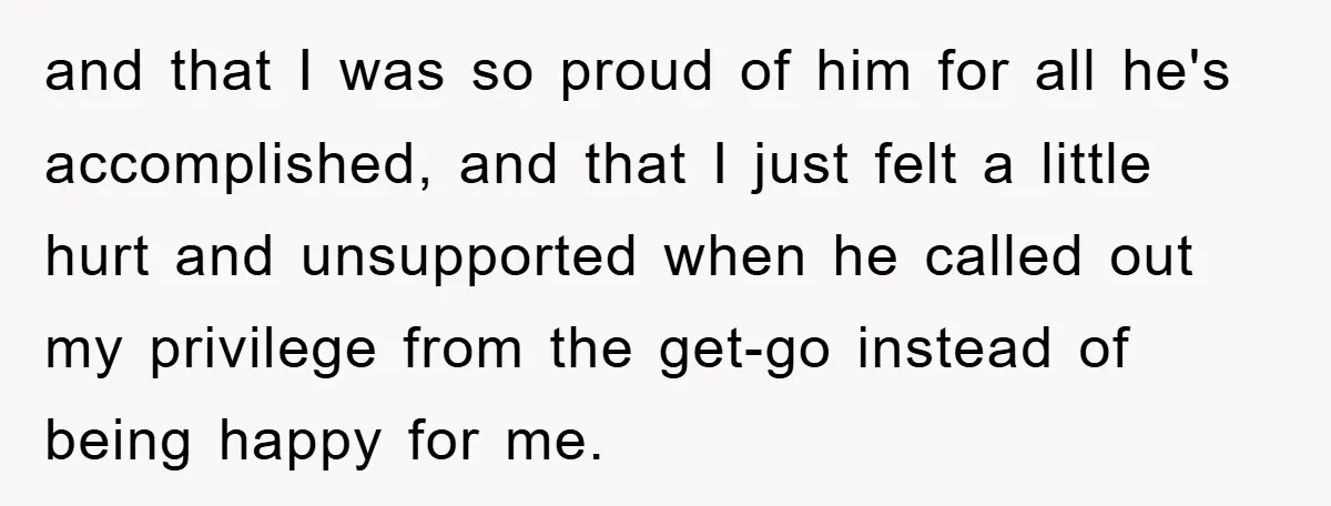 and that I was so proud of him for all he's accomplished, and that I just felt a little hurt and unsupported when he called out my privilege from the...
