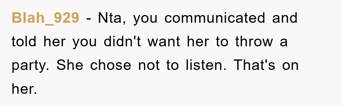 Blah_929 − Nta, you communicated and told her you didn't want her to throw a party. She chose not to listen. That's on her.