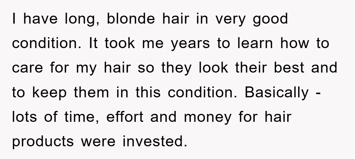 I have long, blonde hair in very good condition. It took me years to learn how to care for my hair so they look their best and to keep them...