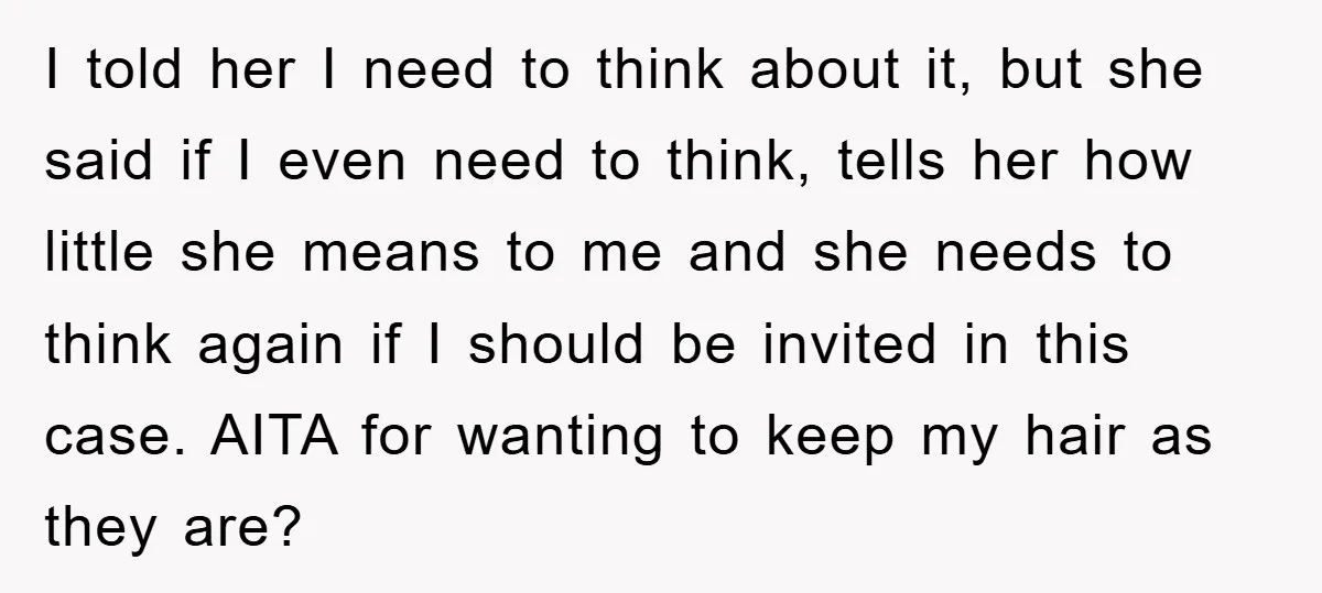 I told her I need to think about it, but she said if I even need to think, tells her how little she means to me and she needs to...