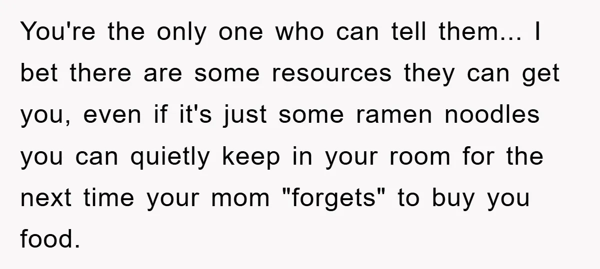 You're the only one who can tell them... I bet there are some resources they can get you, even if it's just some ramen noodles you can quietly keep in...
