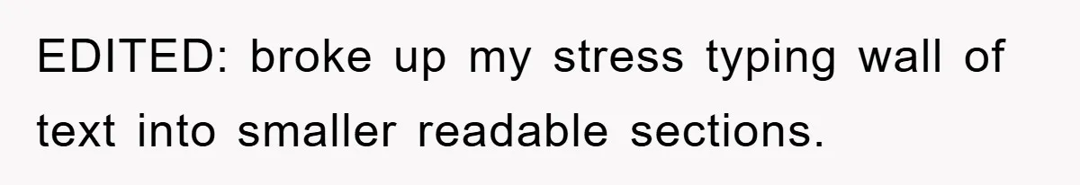 EDITED: broke up my stress typing wall of text into smaller readable sections.