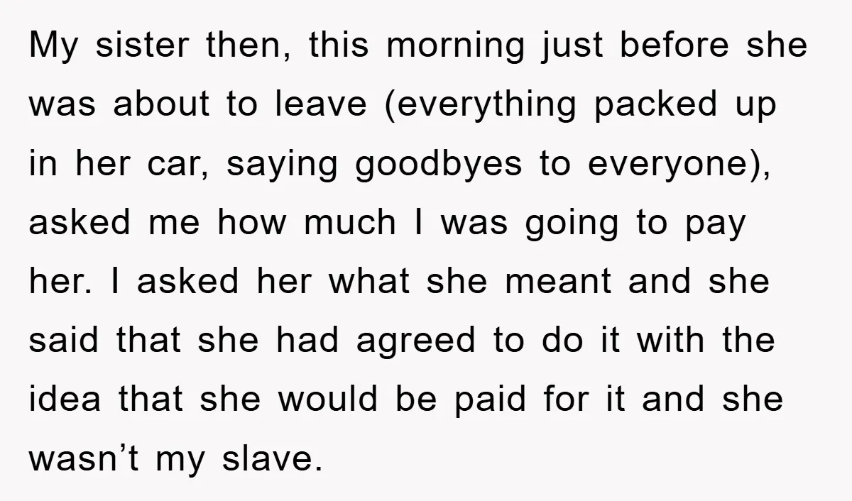 My sister then, this morning just before she was about to leave (everything packed up in her car, saying goodbyes to everyone), asked me how much I was going to...