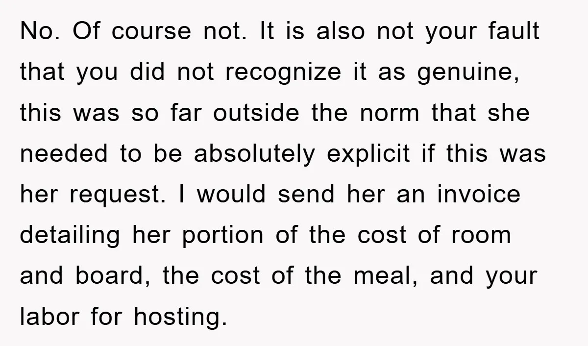 No. Of course not. It is also not your fault that you did not recognize it as genuine, this was so far outside the norm that she needed to be...