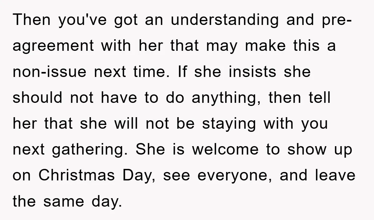 Then you've got an understanding and pre-agreement with her that may make this a non-issue next time. If she insists she should not have to do anything, then tell her...