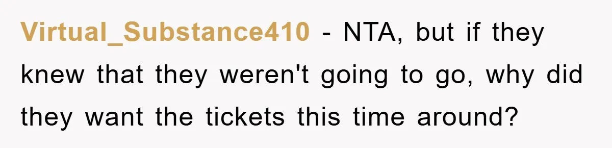 Virtual_Substance410 − NTA, but if they knew that they weren't going to go, why did they want the tickets this time around?