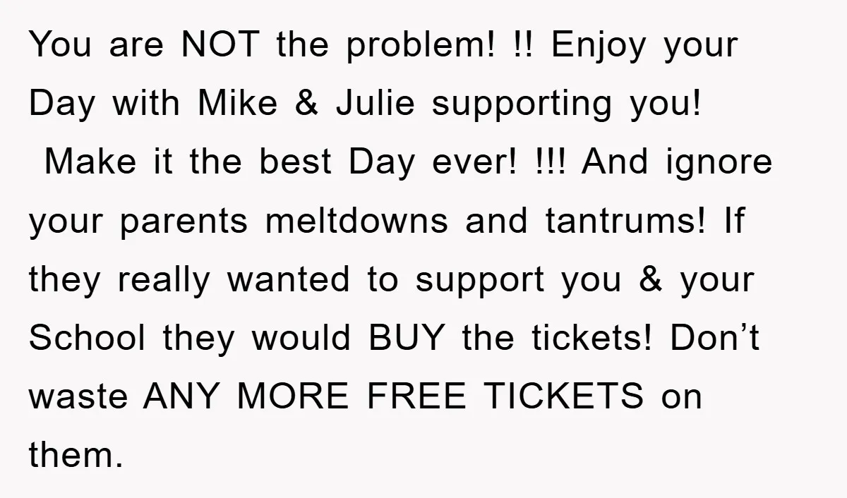 You are NOT the problem! !! Enjoy your Day with Mike & Julie supporting you! Make it the best Day ever! !!! And ignore your parents meltdowns and tantrums! If...