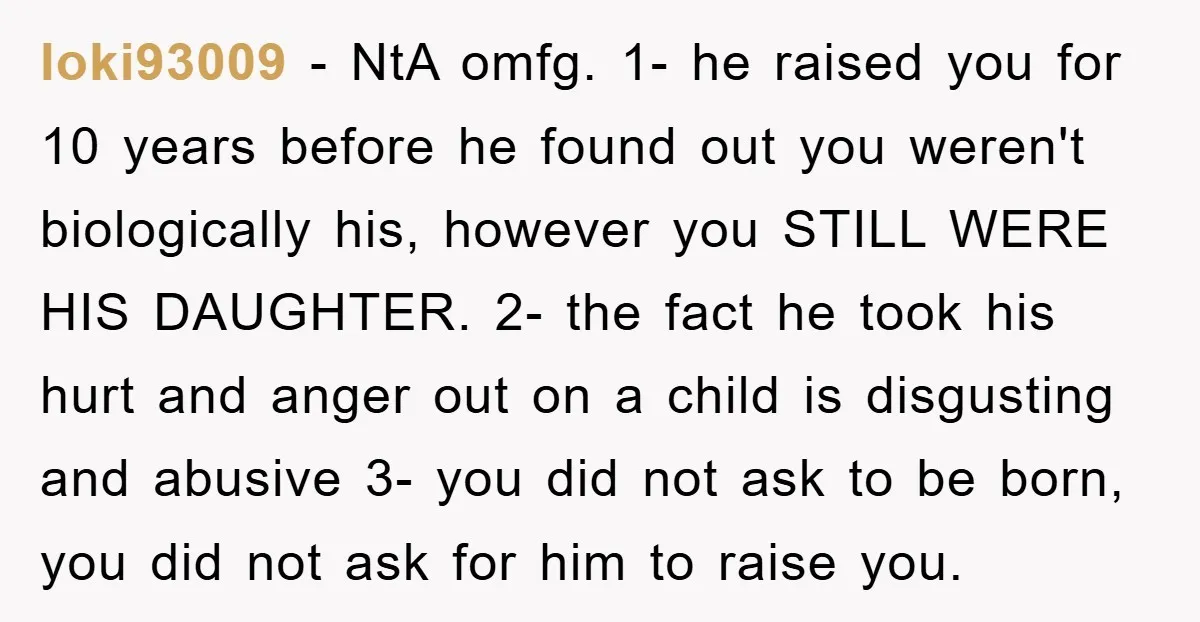 loki93009 − NtA omfg. 1- he raised you for 10 years before he found out you weren't biologically his, however you STILL WERE HIS DAUGHTER. 2- the fact he took...