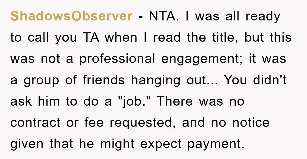 ShadowsObserver − NTA. I was all ready to call you TA when I read the title, but this was not a professional engagement; it was a group of friends hanging...
