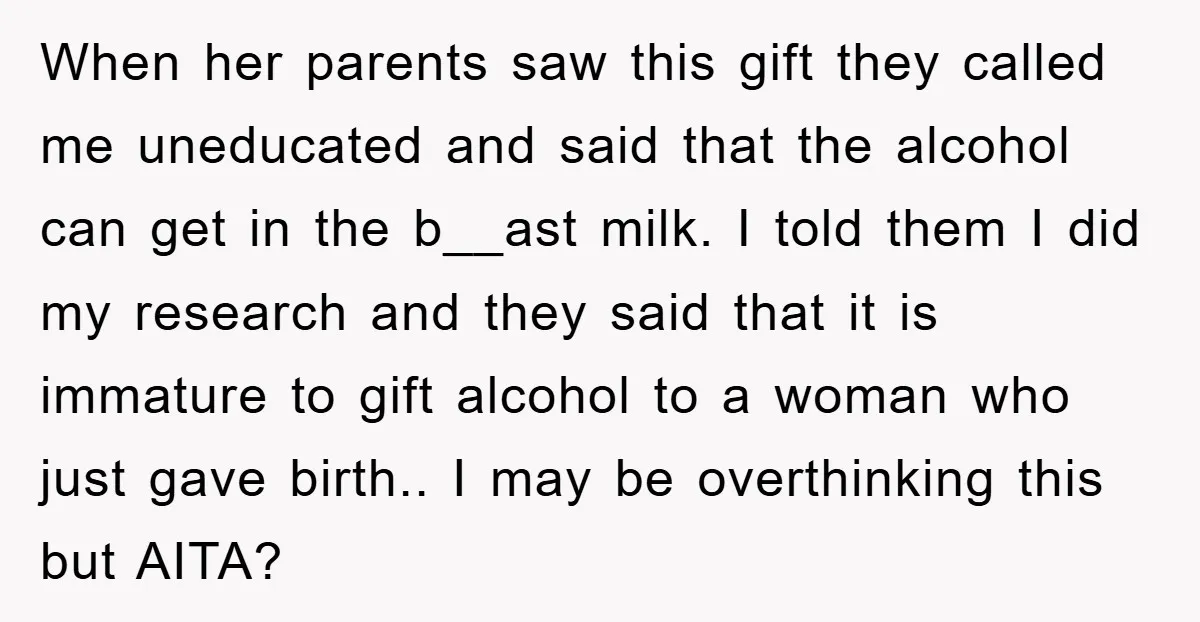 When her parents saw this gift they called me uneducated and said that the alcohol can get in the b__ast milk. I told them I did my research and they...