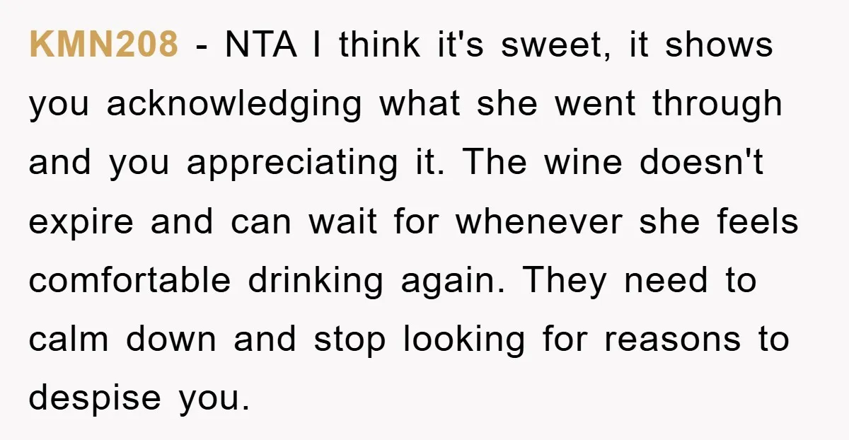 KMN208 − NTA I think it's sweet, it shows you acknowledging what she went through and you appreciating it. The wine doesn't expire and can wait for whenever she feels...