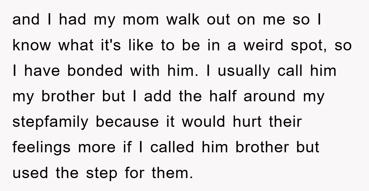 and I had my mom walk out on me so I know what it's like to be in a weird spot, so I have bonded with him. I usually call...