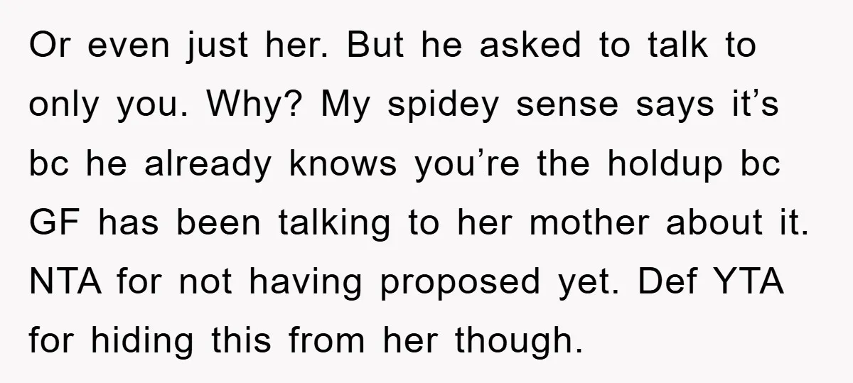 Or even just her. But he asked to talk to only you. Why? My spidey sense says it’s bc he already knows you’re the holdup bc GF has been talking...