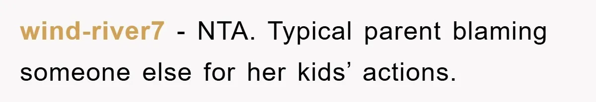 wind-river7 − NTA. Typical parent blaming someone else for her kids’ actions.