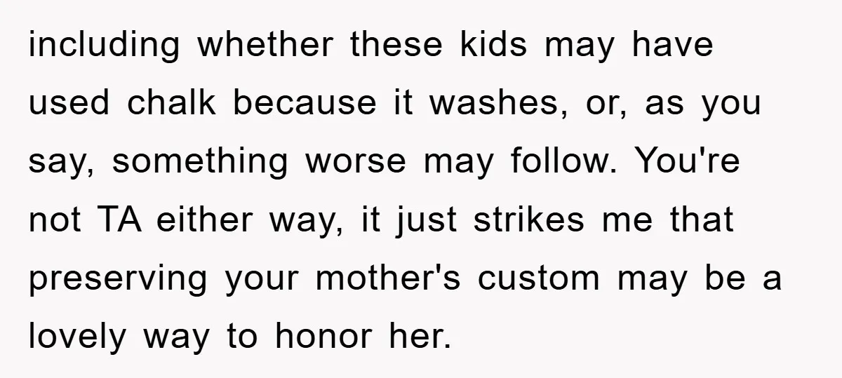 including whether these kids may have used chalk because it washes, or, as you say, something worse may follow. You're not TA either way, it just strikes me that preserving...