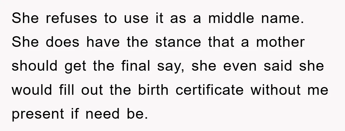 She refuses to use it as a middle name. She does have the stance that a mother should get the final say, she even said she would fill out the...