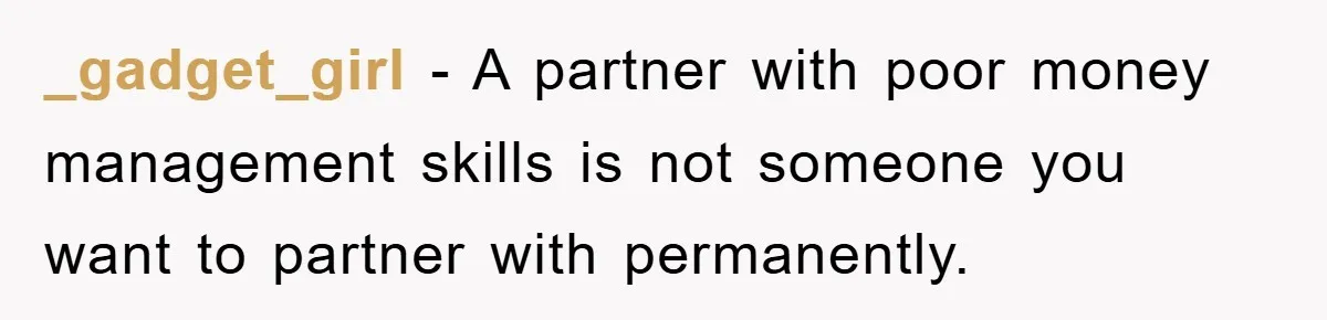 _gadget_girl − A partner with poor money management skills is not someone you want to partner with permanently.