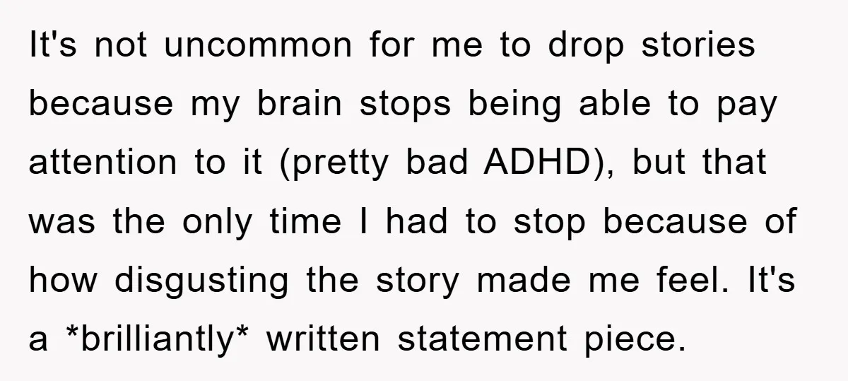 It's not uncommon for me to drop stories because my brain stops being able to pay attention to it (pretty bad ADHD), but that was the only time I had...