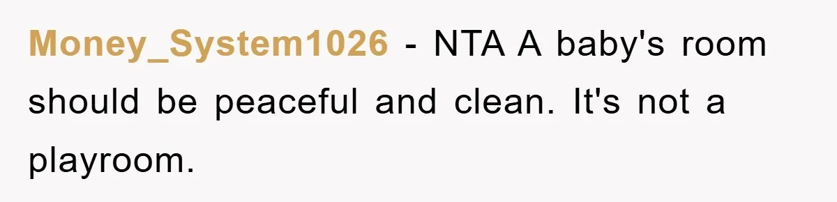Money_System1026 − NTA A baby's room should be peaceful and clean. It's not a playroom.