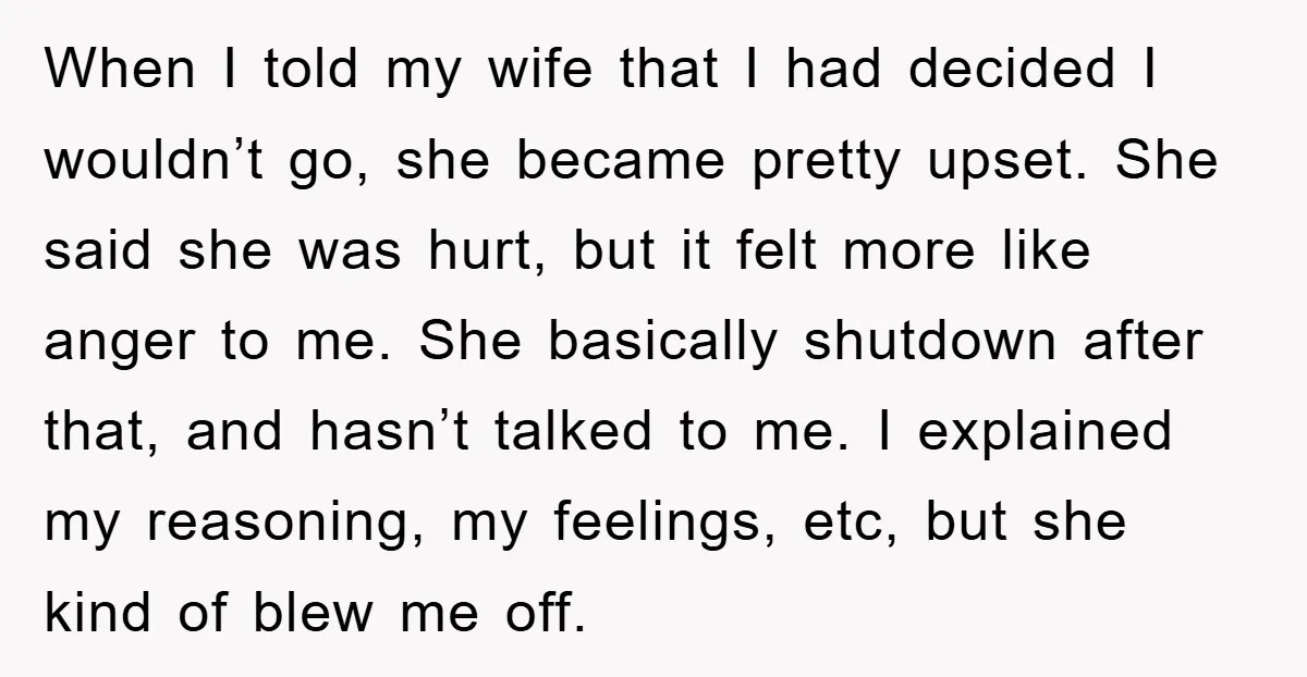 When I told my wife that I had decided I wouldn’t go, she became pretty upset. She said she was hurt, but it felt more like anger to me. She...