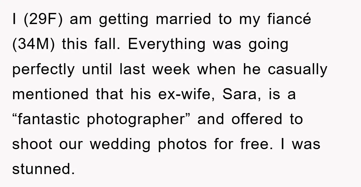 I (29F) am getting married to my fiancé (34M) this fall. Everything was going perfectly until last week when he casually mentioned that his ex-wife, Sara, is a “fantastic photographer”...