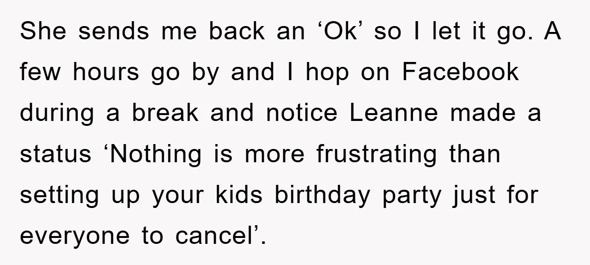 She sends me back an ‘Ok’ so I let it go. A few hours go by and I hop on Facebook during a break and notice Leanne made a status...