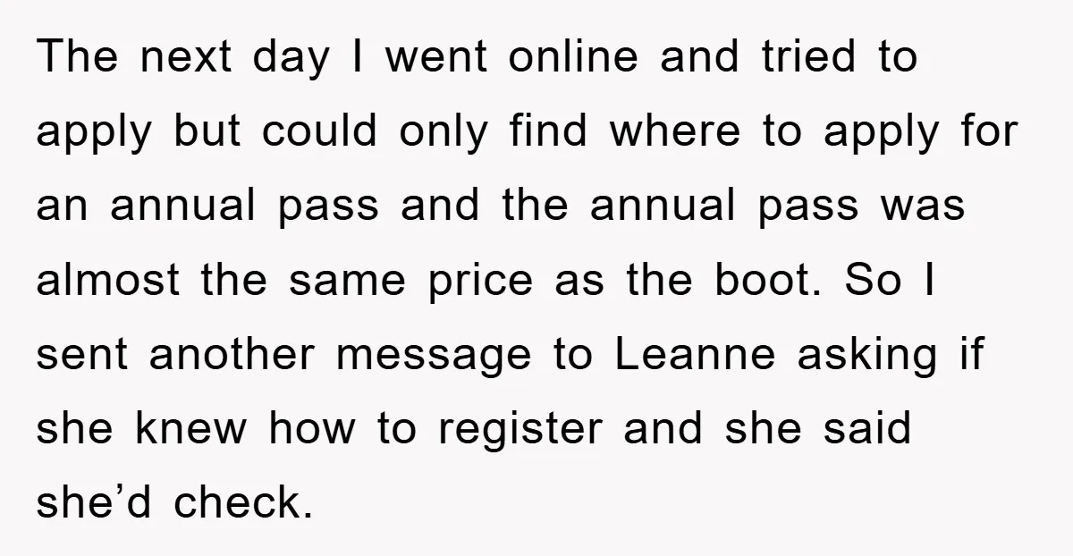 The next day I went online and tried to apply but could only find where to apply for an annual pass and the annual pass was almost the same price...